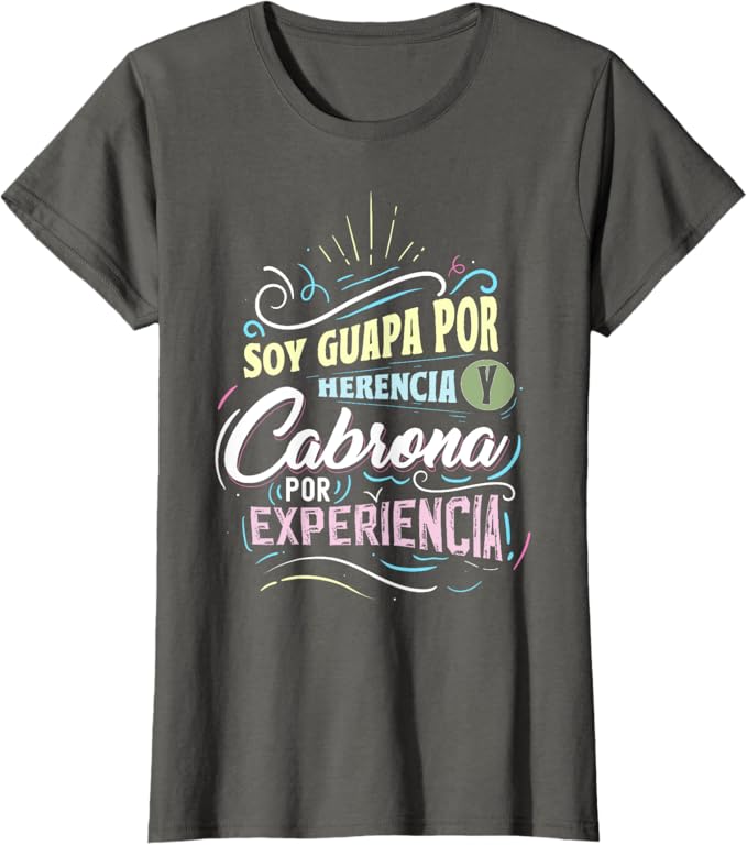 Mexicana Women T-Shirt – Soy Guapa Por Herencia Y Cabrona Por Experiencia Design