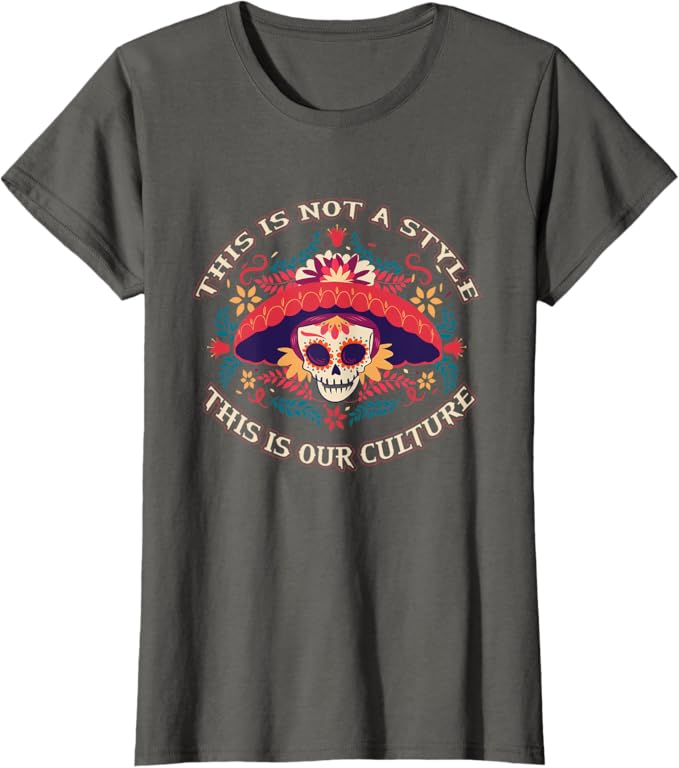 This Is Not a Style, It's Our Culture – Mexican Chicano Women T-Shirt