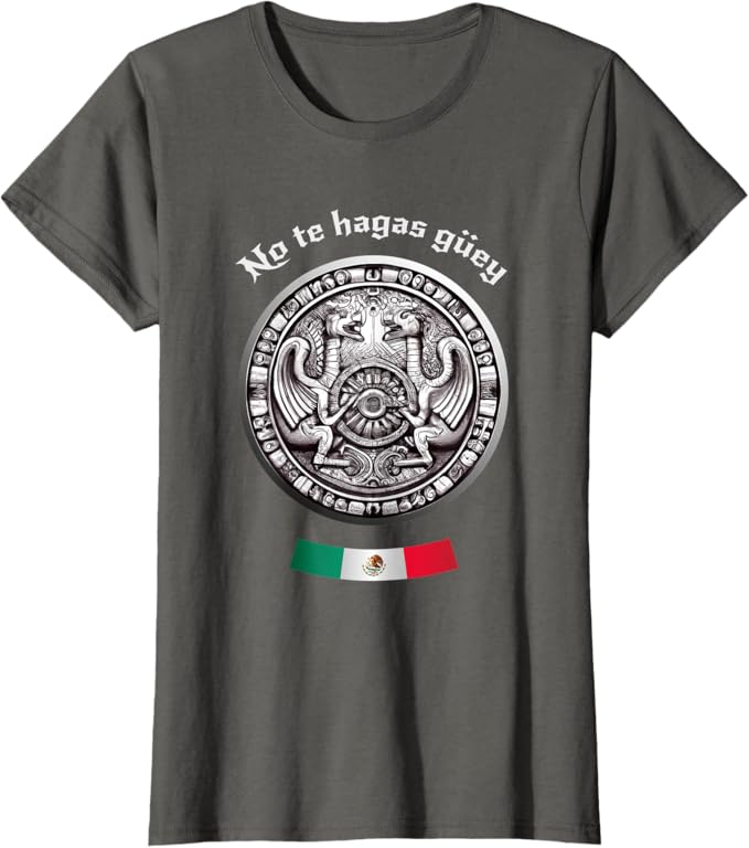 No Te Hagas Güey Aztec Culture Women T-Shirt - Mexican Chicano Pride Apparel