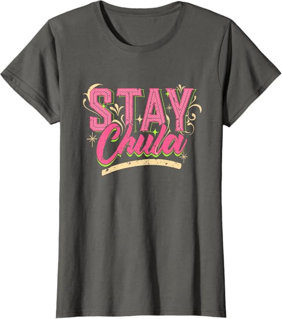 Stay Chula T-Shirt – Vintage Retro Mexicana Latina Quote for Women