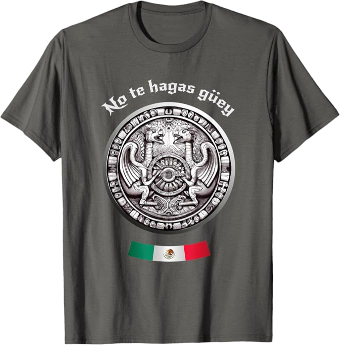 No Te Hagas Güey Aztec Culture Men T-Shirt - Mexican Chicano Pride Apparel