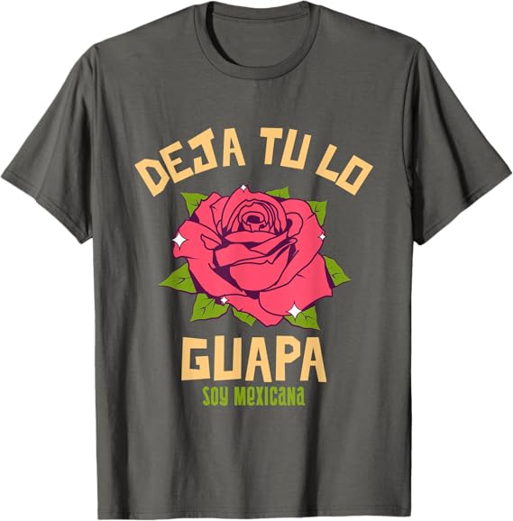 Deja Tu Lo Guapa Soy Mexicana Men's T-Shirt – Mexican Pride Apparel