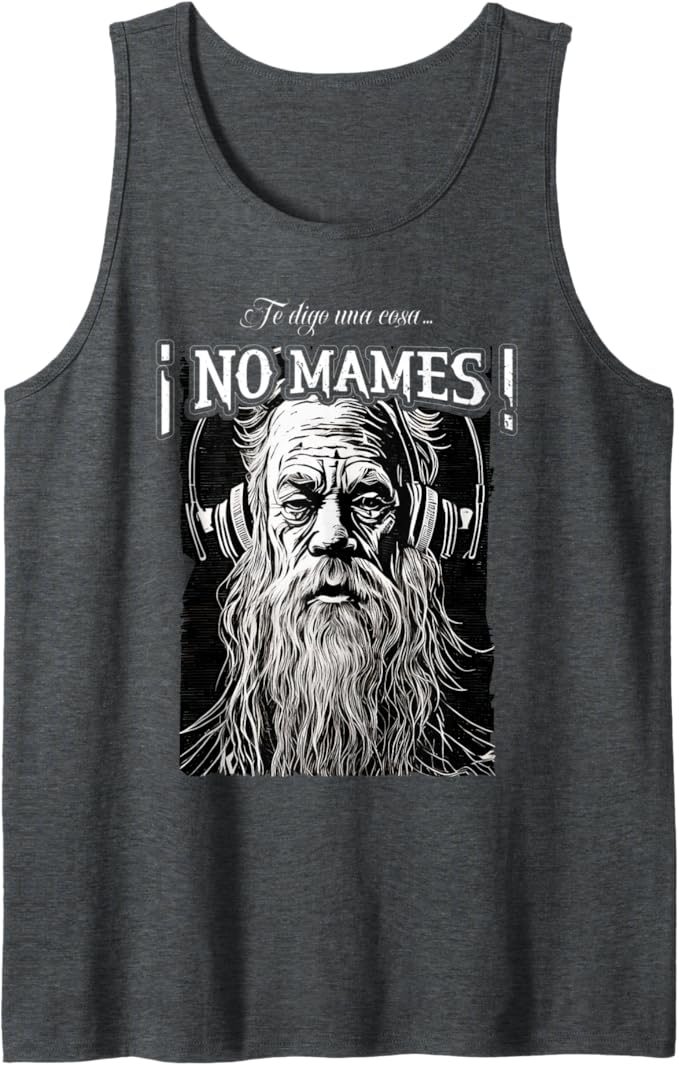 Te Digo Una Cosa ¡No Mames! - Latino Mexicano Hombre Men Tank Top