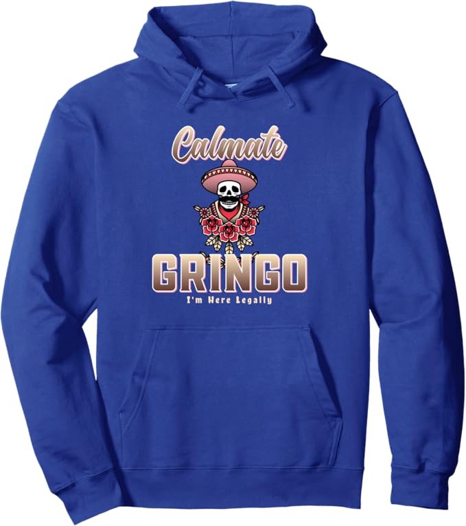 Calmate Gringo I'm Here Legally Funny Mexican Chicano Pullover Hoodie - Unique Latino Humor