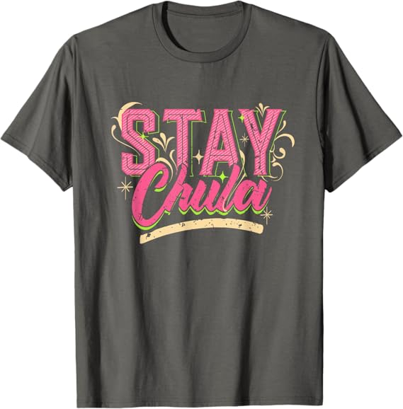 Stay Chula T-Shirt – Vintage Retro Mexicana Latina Quote for Men