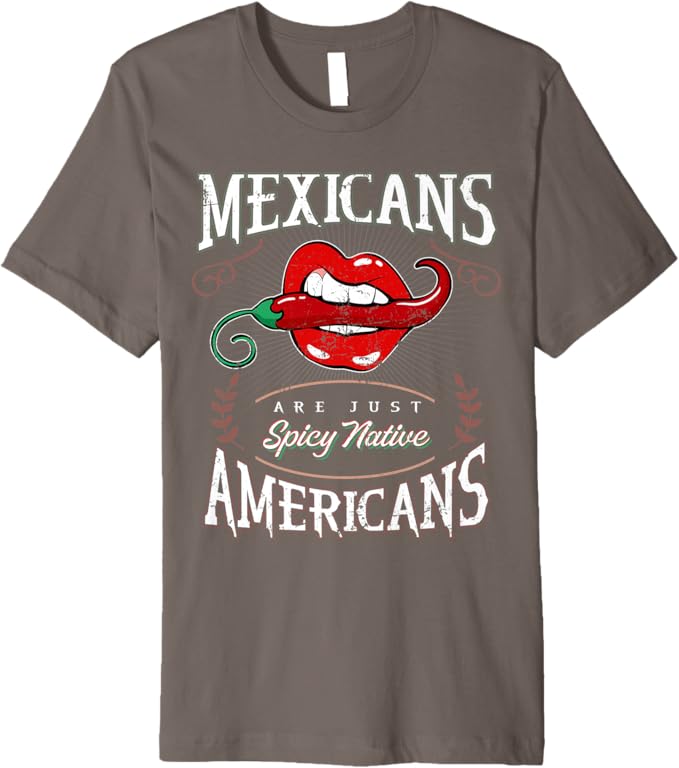 Mexicans Are Just Spicy Native Americans - Funny Chicano Premium Men T-Shirt