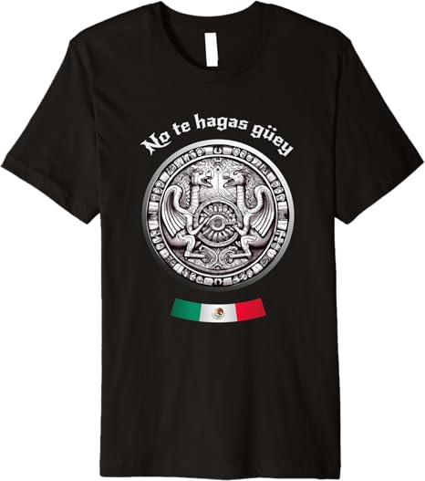 No Te Hagas Güey Aztec Culture Mexican Chicano Pride Men T-Shirt – Premium Quality