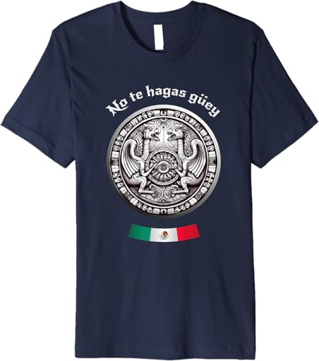 No Te Hagas Güey Aztec Culture Mexican Chicano Pride Men T-Shirt – Premium Quality