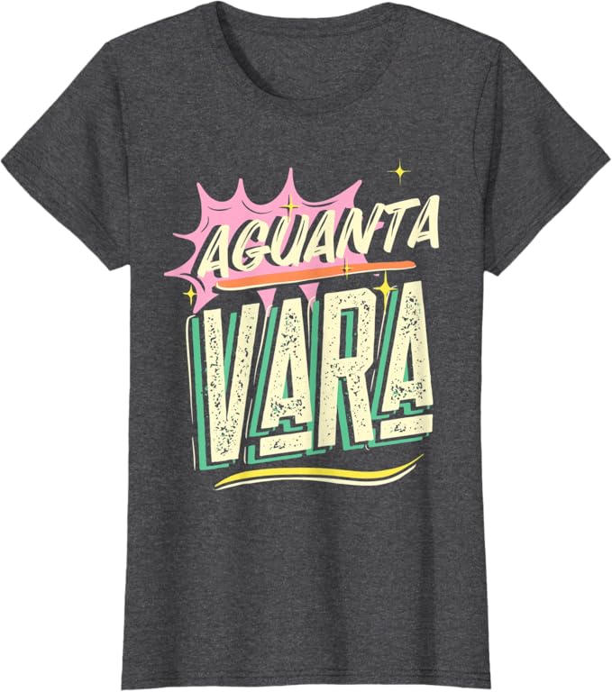 Aguanta Vara T-Shirt - Mexican Latino Chicano Style for Women