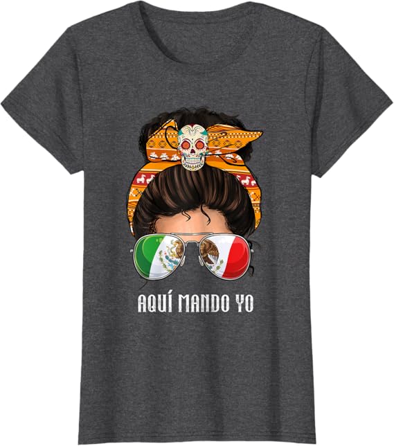 Aquí Mando Yo T-Shirt – Mexican Flag Bandera Mexicana Design for Women