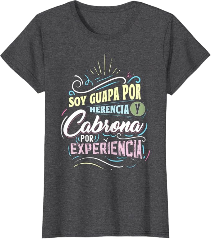 Mexicana Women T-Shirt – Soy Guapa Por Herencia Y Cabrona Por Experiencia Design