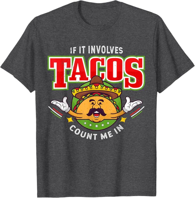 If It Involves Tacos Count Me In Men T-Shirt – Funny Mexican Chicano Taco Lover Apparel