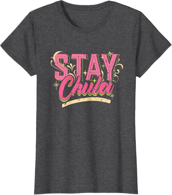 Stay Chula T-Shirt – Vintage Retro Mexicana Latina Quote for Women