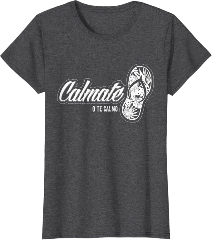 Calmate O Te Calmo Women T-Shirt – Funny Mexican Latina Chancla Humor Apparel