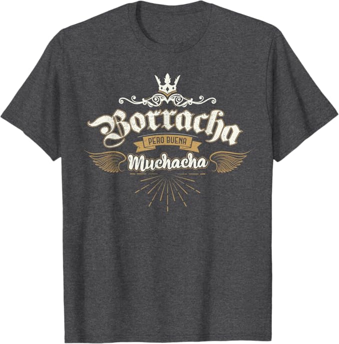 Borracha Pero Buena Muchacha T-Shirt – Funny Mexican Design for Men