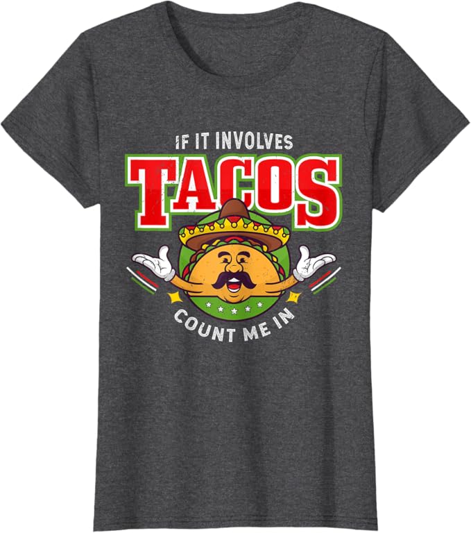 If It Involves Tacos Count Me In Women T-Shirt – Funny Mexican Chicano Taco Lover Apparel