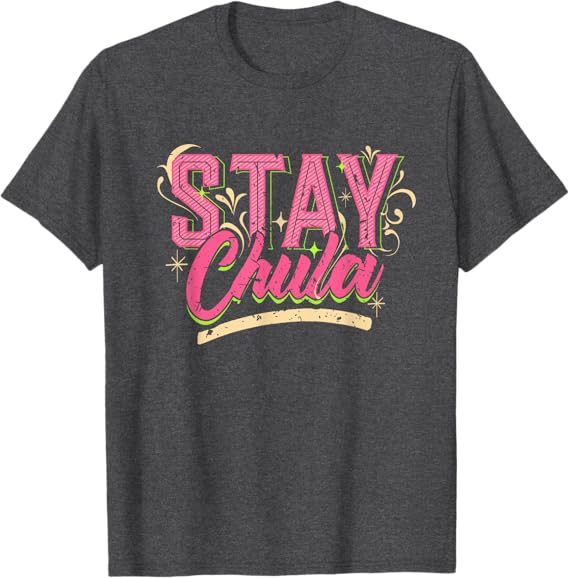 Stay Chula T-Shirt – Vintage Retro Mexicana Latina Quote for Men