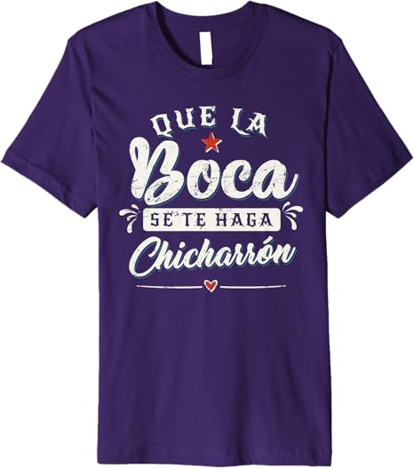 Que La Boca Se Te Haga Chicharrón Funny Mexican Latina Premium Men T-Shirt - Unique & Stylish Apparel
