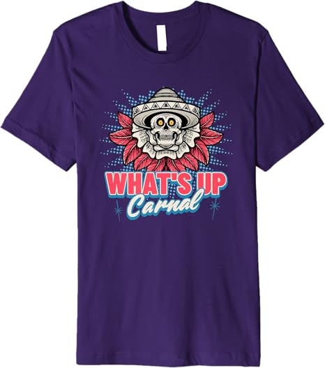 What's Up Carnal Funny Mexican Skull Chicano Men T-Shirt – Premium Quality