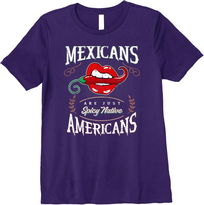Mexicans Are Just Spicy Native Americans - Funny Chicano Premium Women T-Shirt
