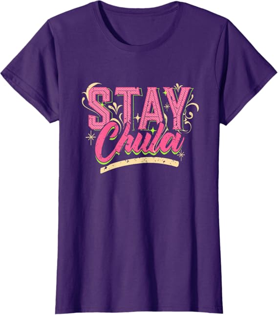 Stay Chula T-Shirt – Vintage Retro Mexicana Latina Quote for Women