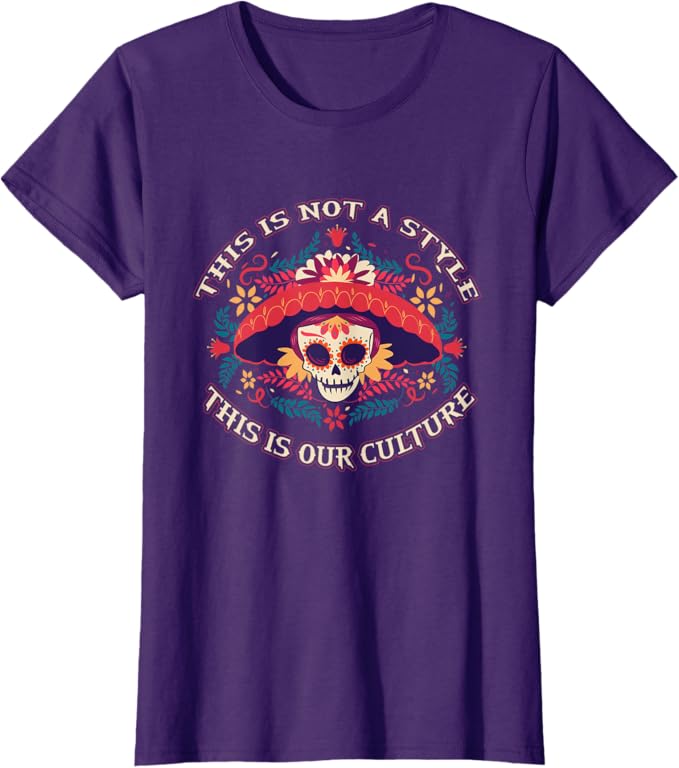 This Is Not a Style, It's Our Culture – Mexican Chicano Women T-Shirt