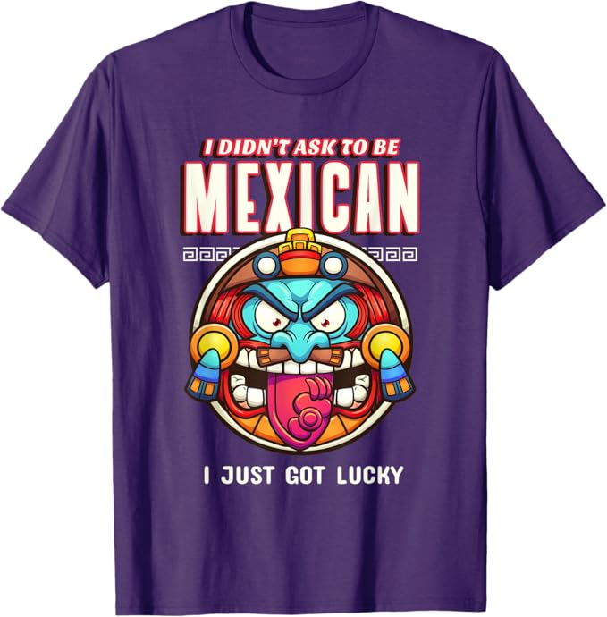 I Didn't Ask to Be Mexican, I Just Got Lucky Men T-Shirt – Funny Chicano Pride Design
