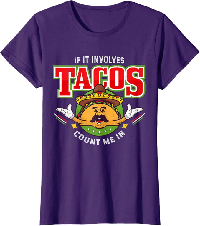 If It Involves Tacos Count Me In Women T-Shirt – Funny Mexican Chicano Taco Lover Apparel