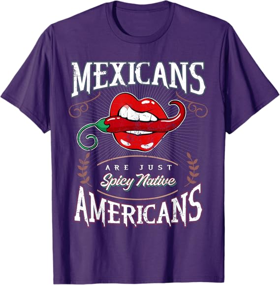 Mexicans Are Just Spicy Native Americans - Funny Chicano Men T-Shirt