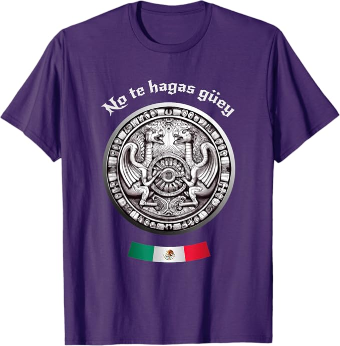 No Te Hagas Güey Aztec Culture Men T-Shirt - Mexican Chicano Pride Apparel