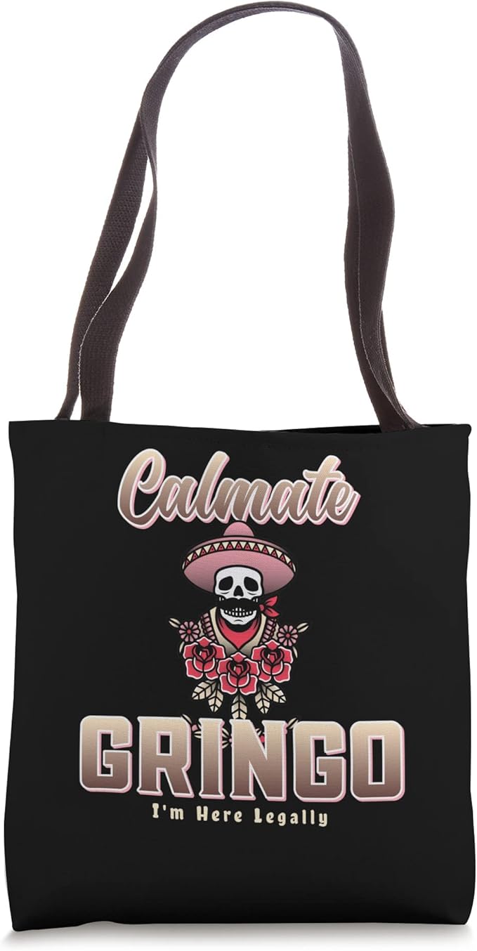 Calmate Gringo I'm Here Legally Funny Mexican Chicano Tote Bag - Unique Design