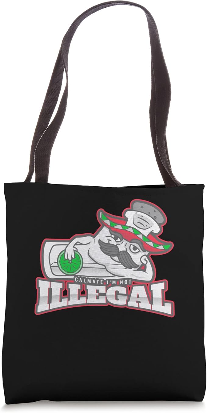 Calmate I'm Not Illegal Funny Chicano Mexican Hombre Tote Bag - Stylish and Humorous Design