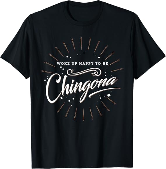 Chingona Mujer T-Shirt for Mexican Men - Empowering and Proud Design