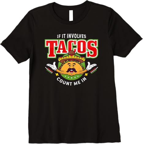 Funny Chicano Mexican Taco Women T-Shirt - 'If It Involves Tacos Count Me In' Premium Shirt