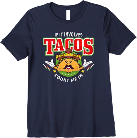 Funny Chicano Mexican Taco Women T-Shirt - 'If It Involves Tacos Count Me In' Premium Shirt