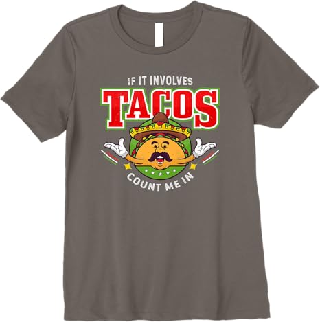 Funny Chicano Mexican Taco Women T-Shirt - 'If It Involves Tacos Count Me In' Premium Shirt