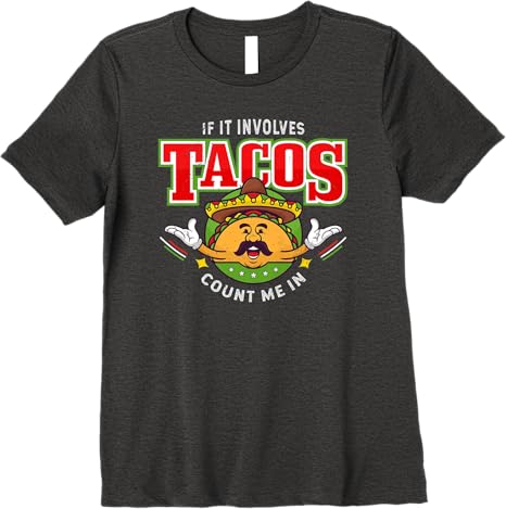 Funny Chicano Mexican Taco Women T-Shirt - 'If It Involves Tacos Count Me In' Premium Shirt