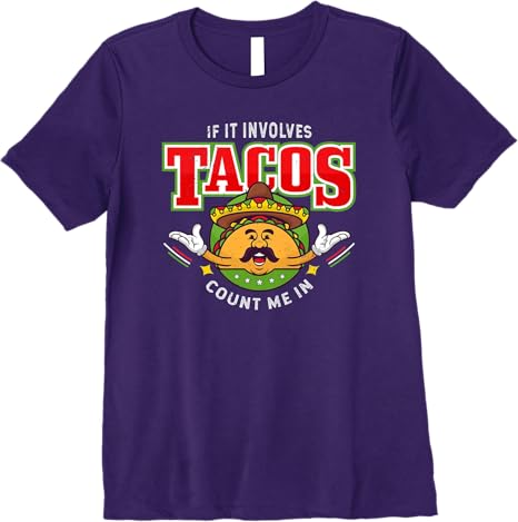 Funny Chicano Mexican Taco Women T-Shirt - 'If It Involves Tacos Count Me In' Premium Shirt