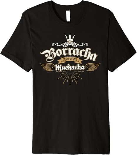 Para Las Mexicanas Borracha Pero Buena Muchacha Mexican Premium Men T-Shirt