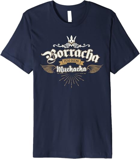 Para Las Mexicanas Borracha Pero Buena Muchacha Mexican Premium Men T-Shirt