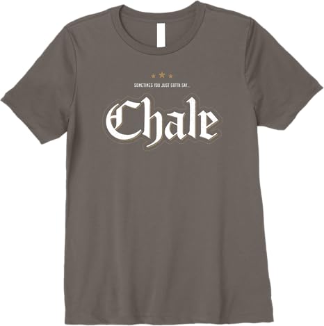 Chale Chicano Slang Mexican Premium Women T-Shirt – Unique & Stylish Design