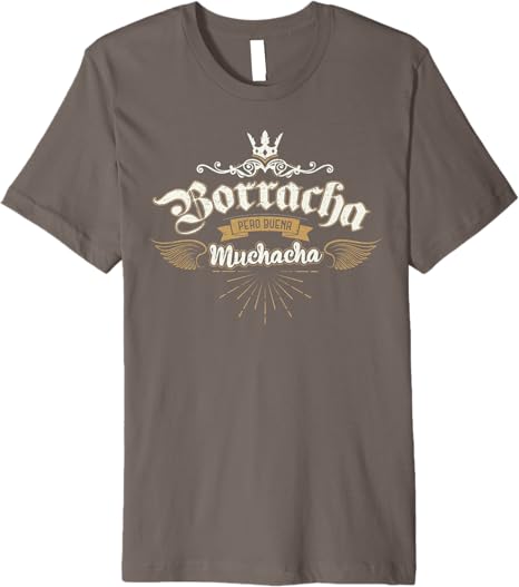 Para Las Mexicanas Borracha Pero Buena Muchacha Mexican Premium Men T-Shirt