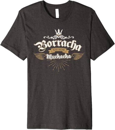 Para Las Mexicanas Borracha Pero Buena Muchacha Mexican Premium Men T-Shirt