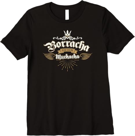 Para Las Mexicanas Borracha Pero Buena Muchacha Mexican Premium Women T-Shirt