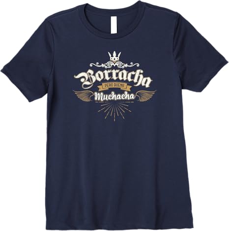 Para Las Mexicanas Borracha Pero Buena Muchacha Mexican Premium Women T-Shirt
