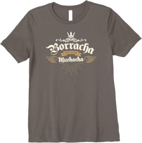 Para Las Mexicanas Borracha Pero Buena Muchacha Mexican Premium Women T-Shirt