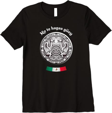 No Te Hagas Güey Aztec Culture Mexican Chicano Pride Women T-Shirt – Premium Quality