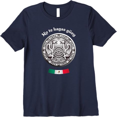 No Te Hagas Güey Aztec Culture Mexican Chicano Pride Women T-Shirt – Premium Quality