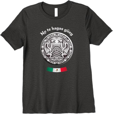 No Te Hagas Güey Aztec Culture Mexican Chicano Pride Women T-Shirt – Premium Quality