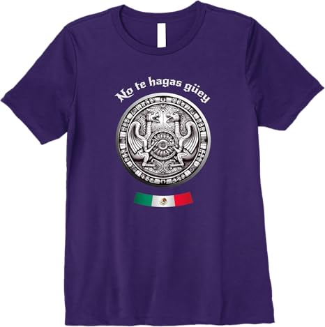 No Te Hagas Güey Aztec Culture Mexican Chicano Pride Women T-Shirt – Premium Quality